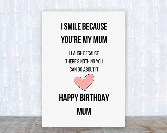 Birthday Card | I Smile Because You're My Mum | Funny Card | Joke Card