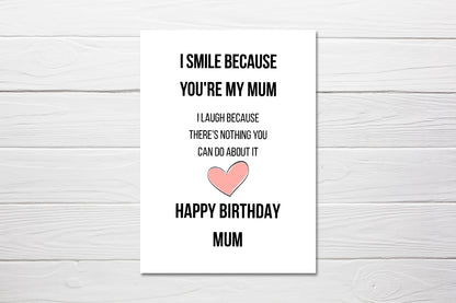 Birthday Card | I Smile Because You're My Mum | Funny Card | Joke Card