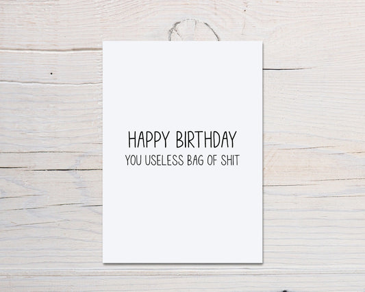 Birthday Card | Happy Birthday You Useless Bag Of Shit | Funny Card | Joke Card