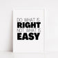 Quote Print | Do What Is Right, Not What Is Easy | Motivational Print
