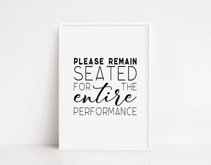 Bathroom Print | Please Remain Seated For The Entire Performance | Quote Print