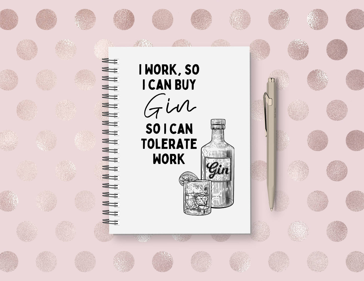 Work Notebook | I Work, So I Can Buy Gin, So I Can Tolerate Work | Funny Notebook