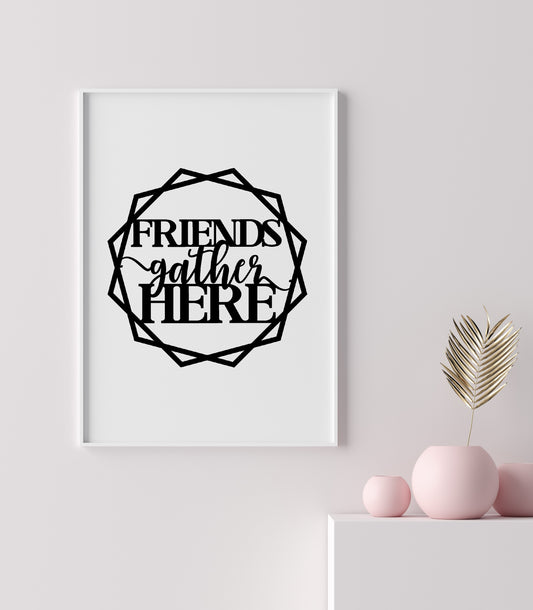 Quote Print | Friends Gather Here | Friendship Print | Friend Print | Friend Quote