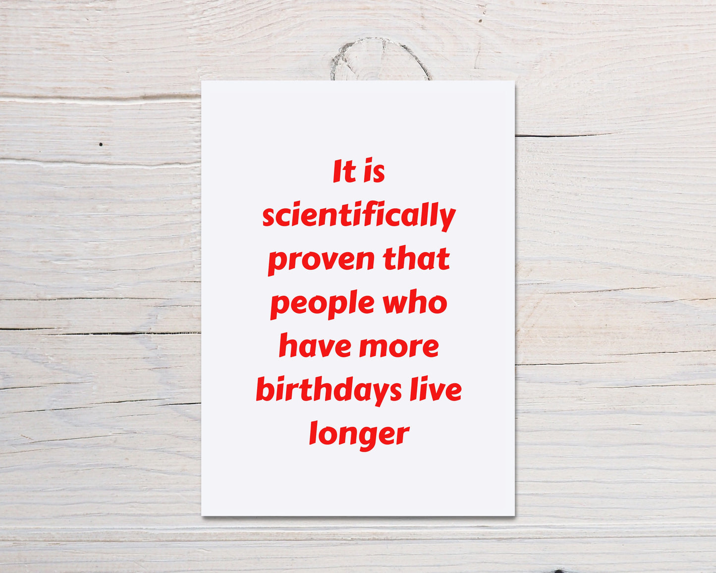 Birthday Card | It Is Scientifically Proven That People Who Have More Birthdays Live Longer | Funny Card | Joke Card