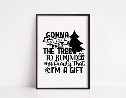 Christmas Print | Gonna Go Lay Under The Tree To Remind My Family That I'm A Gift | Christmas Décor | Quote Print