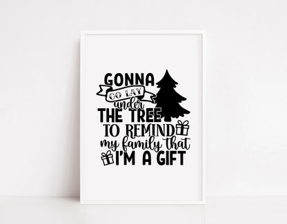 Christmas Print | Gonna Go Lay Under The Tree To Remind My Family That I'm A Gift | Christmas Décor | Quote Print