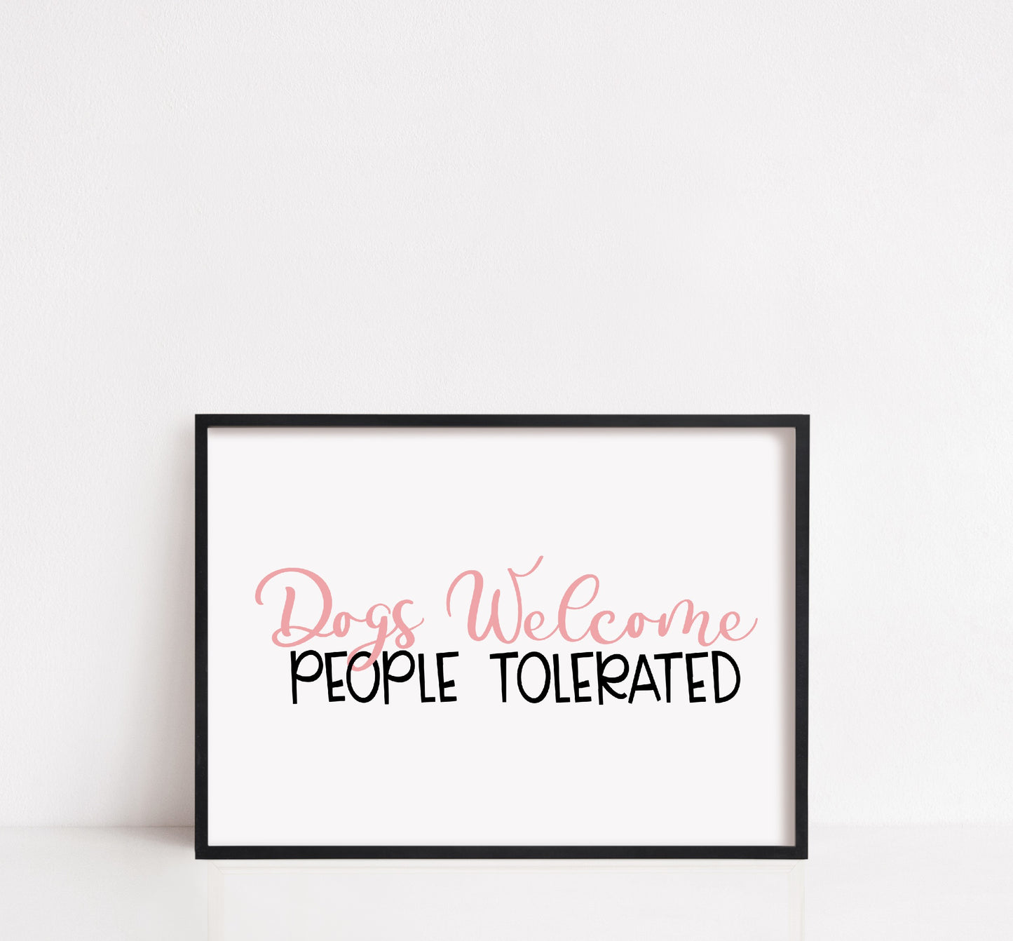 Pet Print | Dogs Welcome People Tolerated | Funny Print