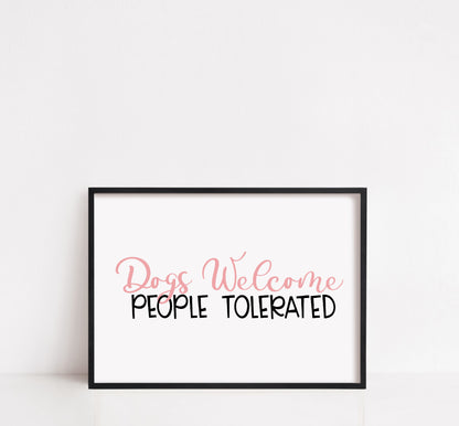 Pet Print | Dogs Welcome People Tolerated | Funny Print