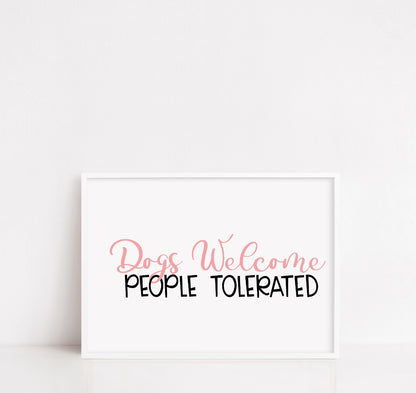 Pet Print | Dogs Welcome People Tolerated | Funny Print