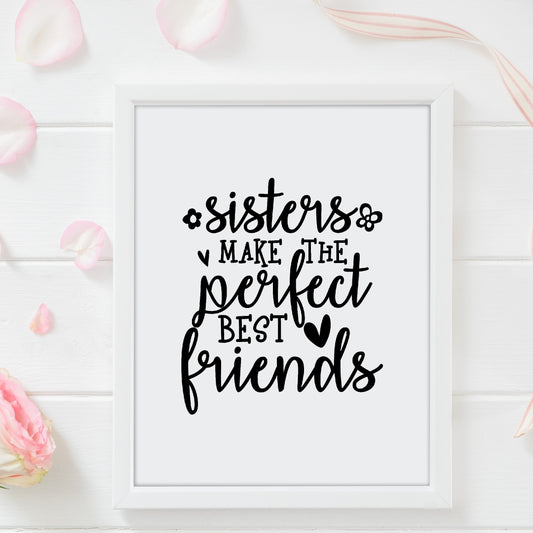 Family Print | Sisters Make The Perfect Best Friend's | Sister Print | Sister Quote