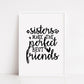 Family Print | Sisters Make The Perfect Best Friend's | Sister Print | Sister Quote