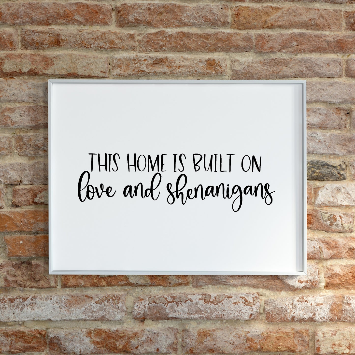 Home Print | This Home Is Built On Love And Shenanigans | Quote Print