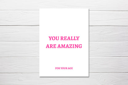 Birthday Card | You Really Are Amazing For Your Age | Funny Card