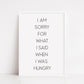 Kitchen Print | I'm Sorry For What I Said When I Was Hungry | Quote Print | House Print | Home Print | Funny Print