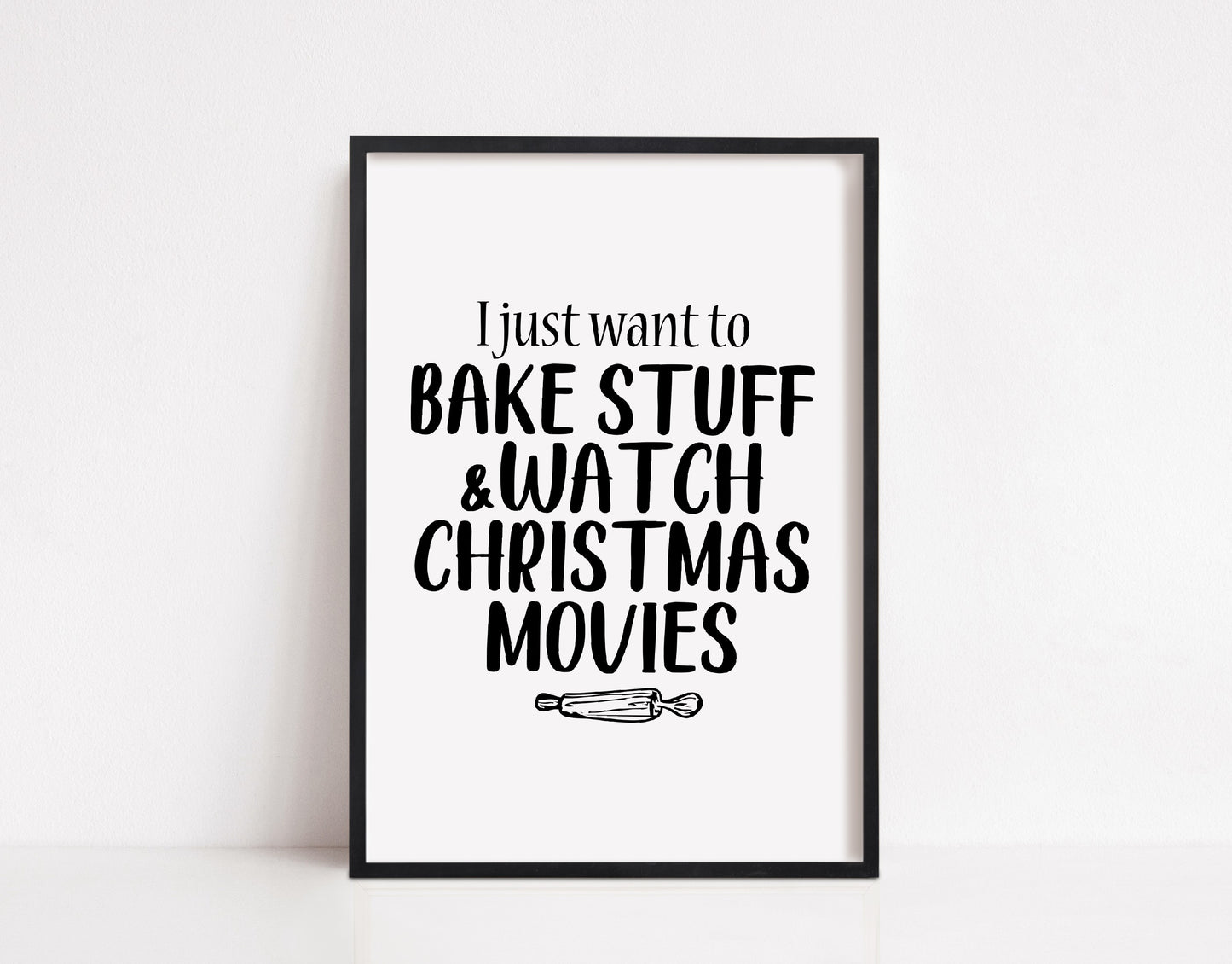 Christmas Print | I Just Want To Bake Stuff & Watch Christmas Movies | Christmas Décor | Quote Print
