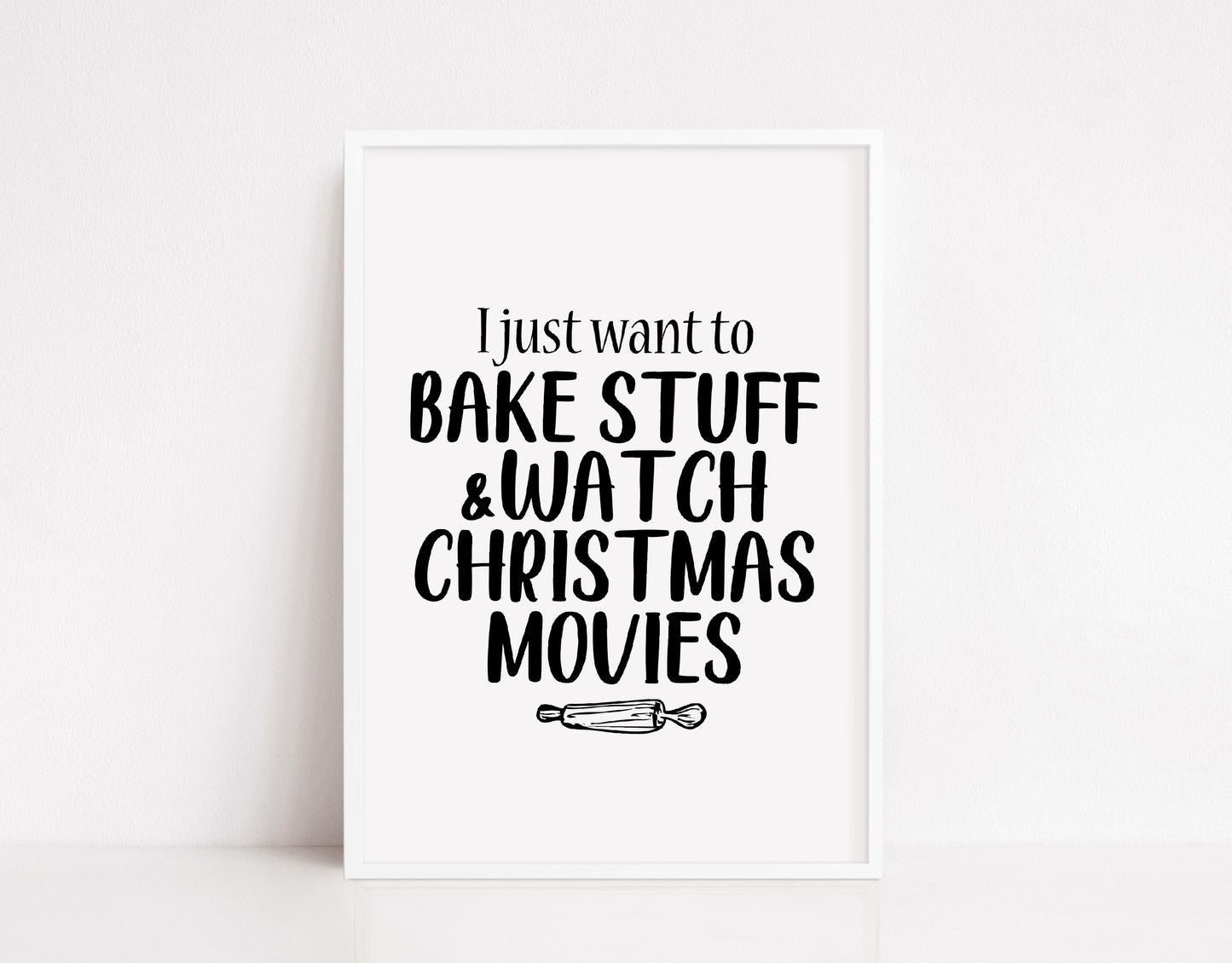 Christmas Print | I Just Want To Bake Stuff & Watch Christmas Movies | Christmas Décor | Quote Print
