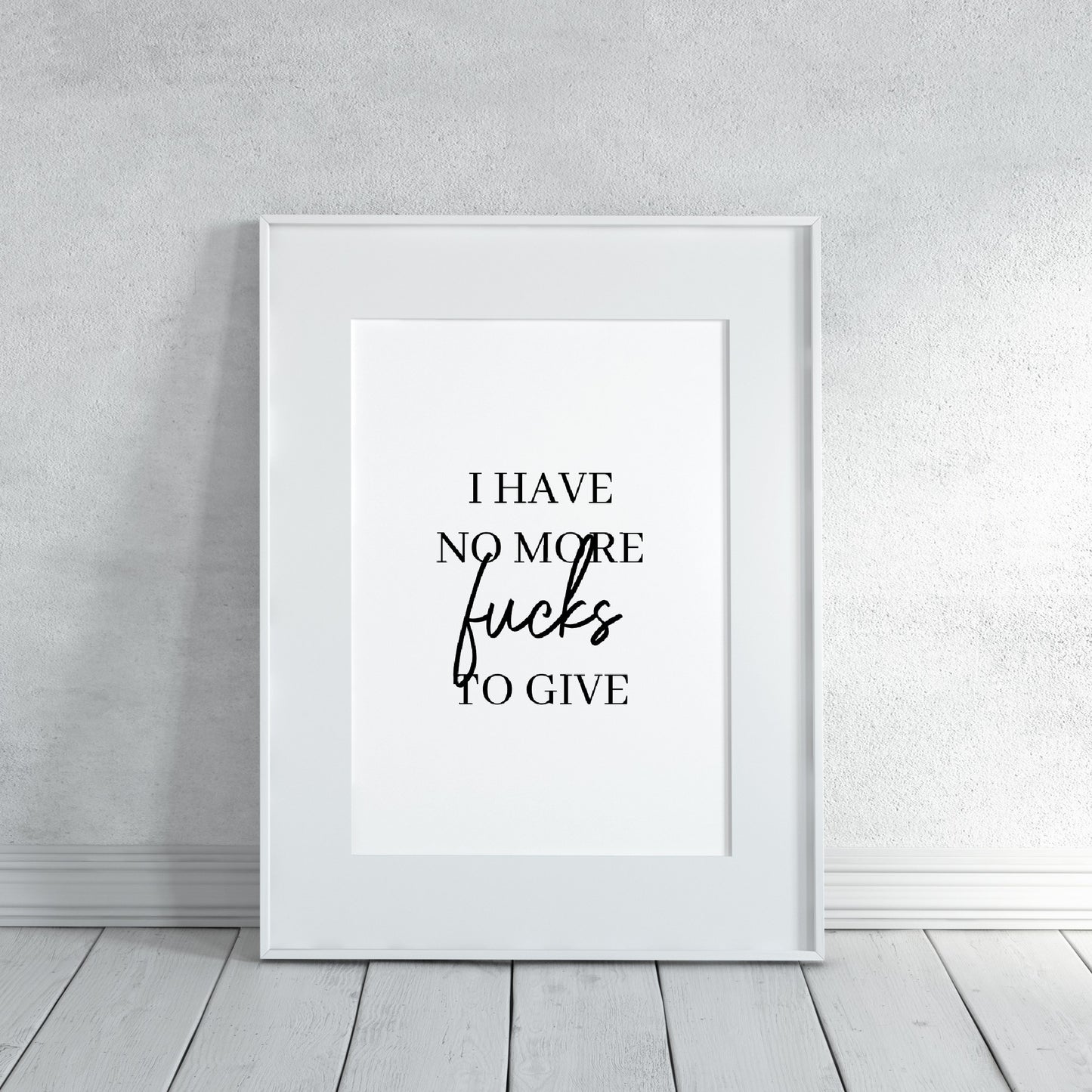 Quote Print | I Have No More Fucks To Give | Funny Print