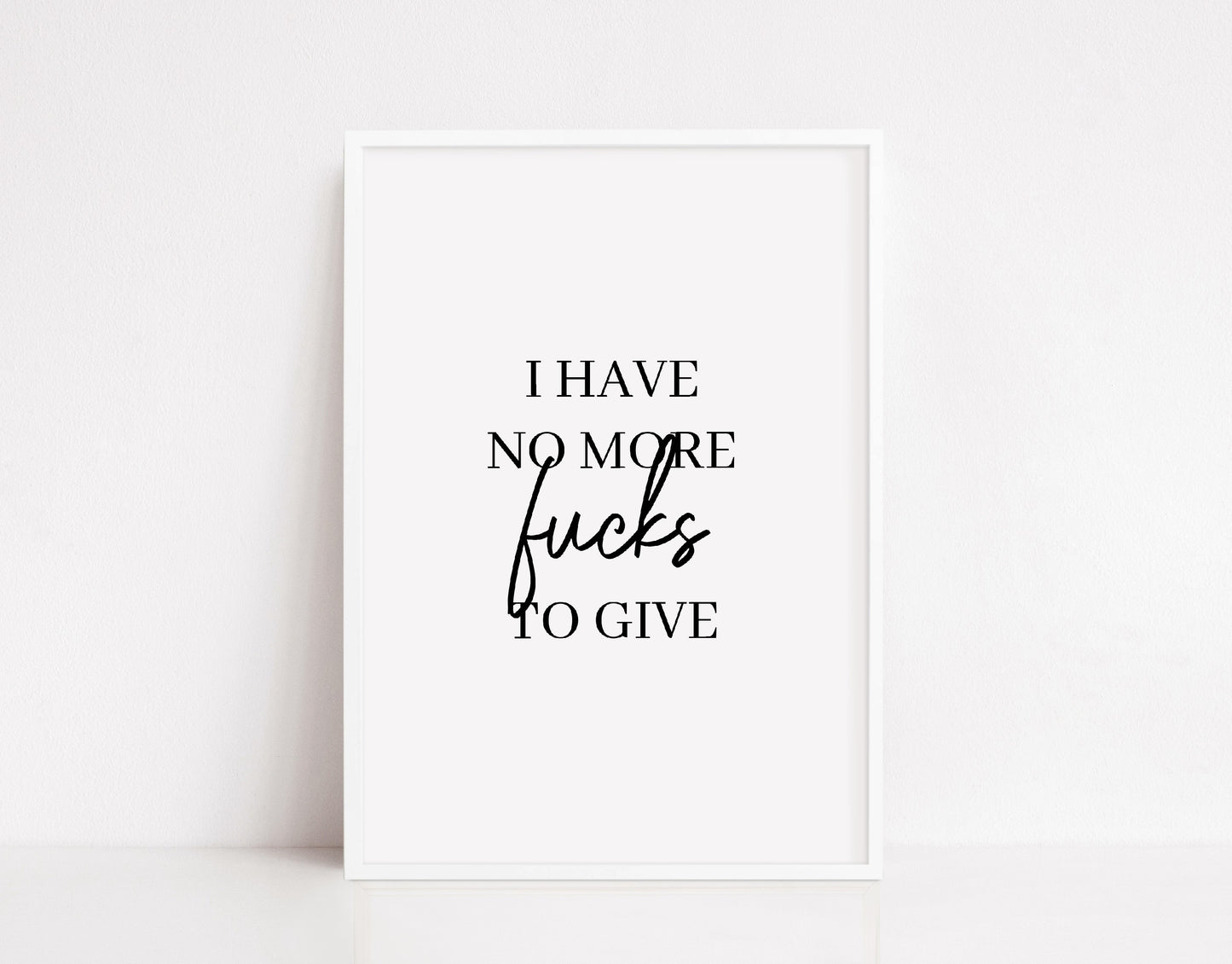 Quote Print | I Have No More Fucks To Give | Funny Print