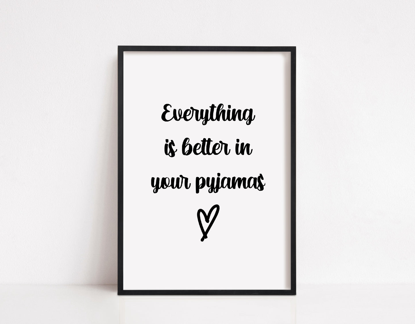 Bedroom Print | Everything Is Better In Your Pyjamas | Quote Print