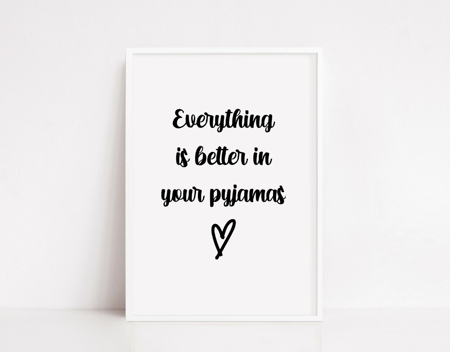 Bedroom Print | Everything Is Better In Your Pyjamas | Quote Print