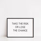 Quote Print | Take The Risk Or Lose The Chance | Positive Print | Motivational Print | Inspirational Print