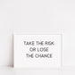 Quote Print | Take The Risk Or Lose The Chance | Positive Print | Motivational Print | Inspirational Print