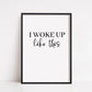 Bedroom Print | I Woke Up Like This | Quote Print
