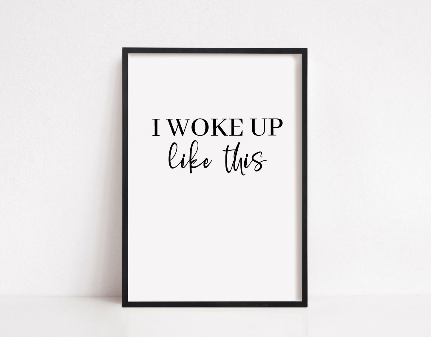 Bedroom Print | I Woke Up Like This | Quote Print