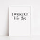 Bedroom Print | I Woke Up Like This | Quote Print