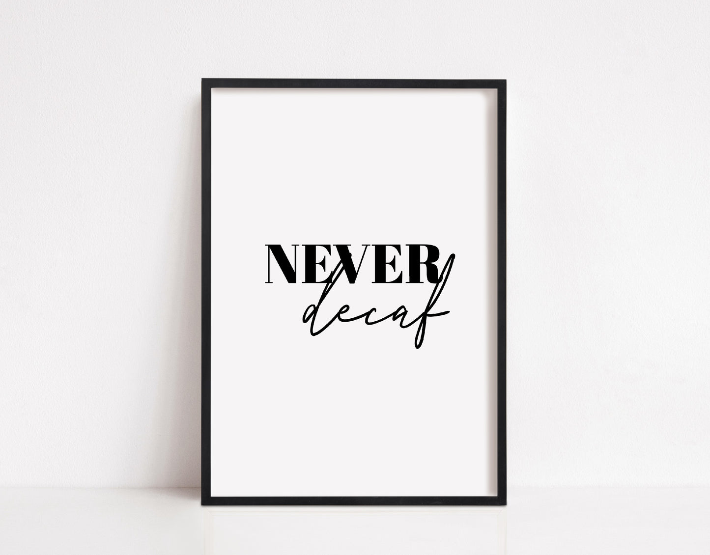 Kitchen Print | Never Decaf | Quote Print