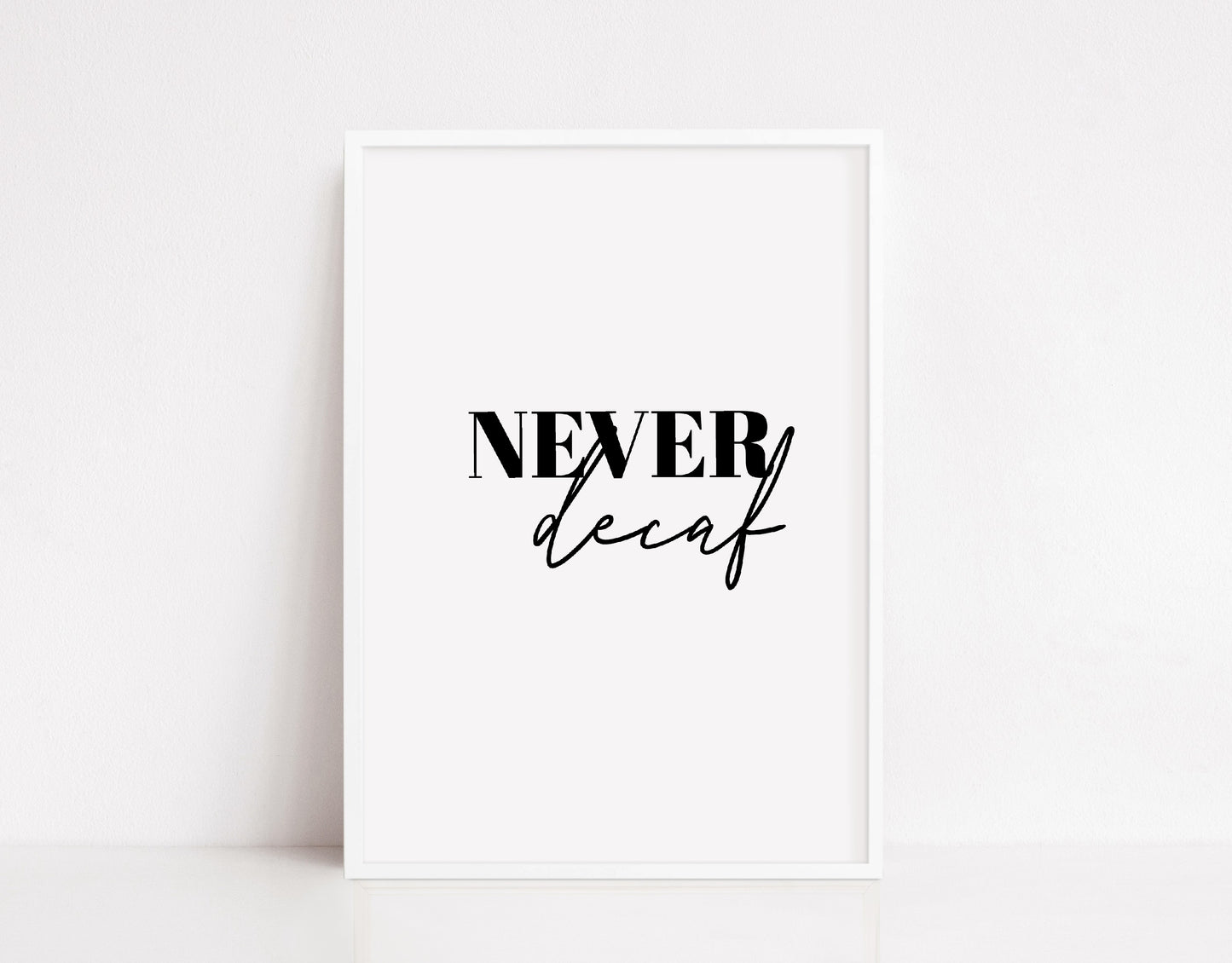 Kitchen Print | Never Decaf | Quote Print