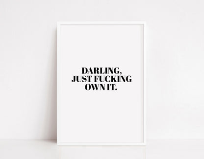 Quote Print | Darling, Just Fucking Own It | Motivational Print | Inspirational Print