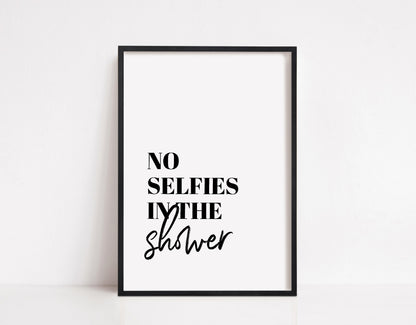 Bathroom Print | No Selfies In The Shower | Quote Print
