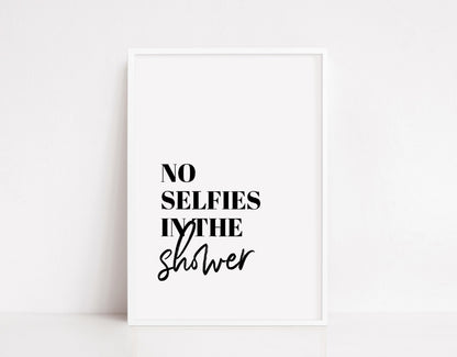 Bathroom Print | No Selfies In The Shower | Quote Print