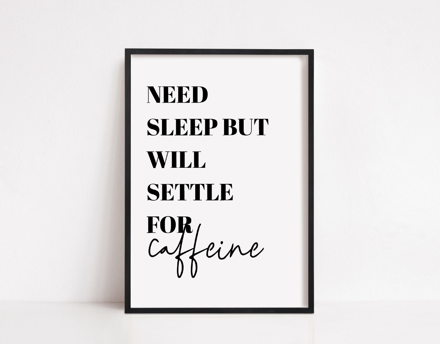 Kitchen Print | Need Sleep, But Will Settle For Caffeine | Quote Print | Bedroom Print