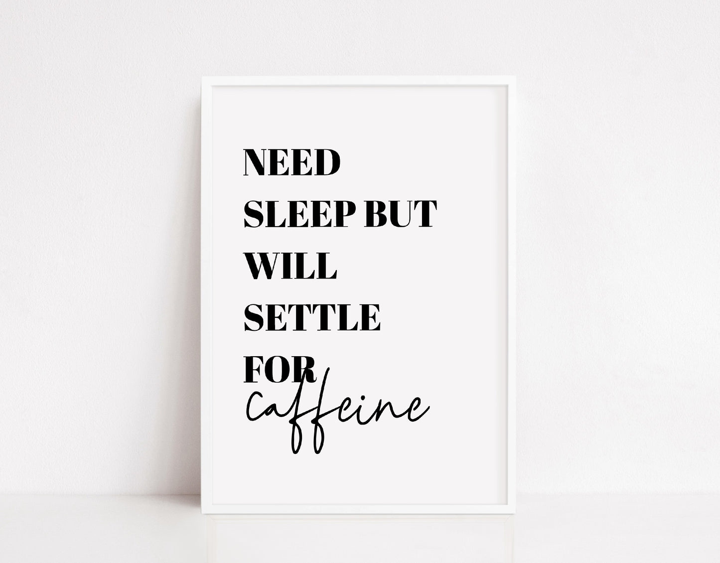 Kitchen Print | Need Sleep, But Will Settle For Caffeine | Quote Print | Bedroom Print