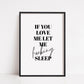 Bedroom Print | If You Love Me Let Me Fucking Sleep | Quote Print