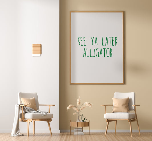 Home Print | See Ya Later Alligator | Quote Print