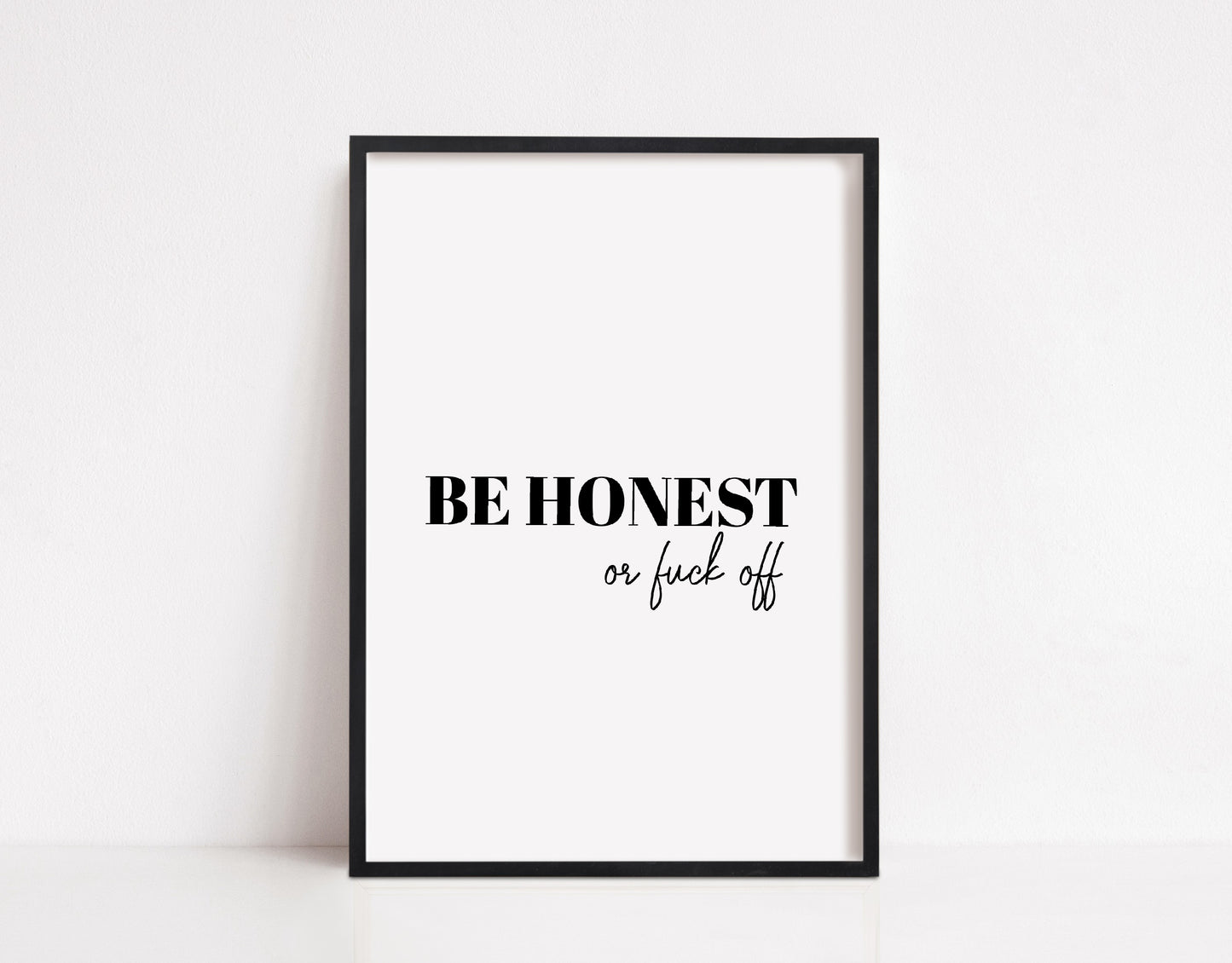Quote Print | Be Honest Or Fuck Off | Funny Print
