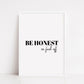 Quote Print | Be Honest Or Fuck Off | Funny Print