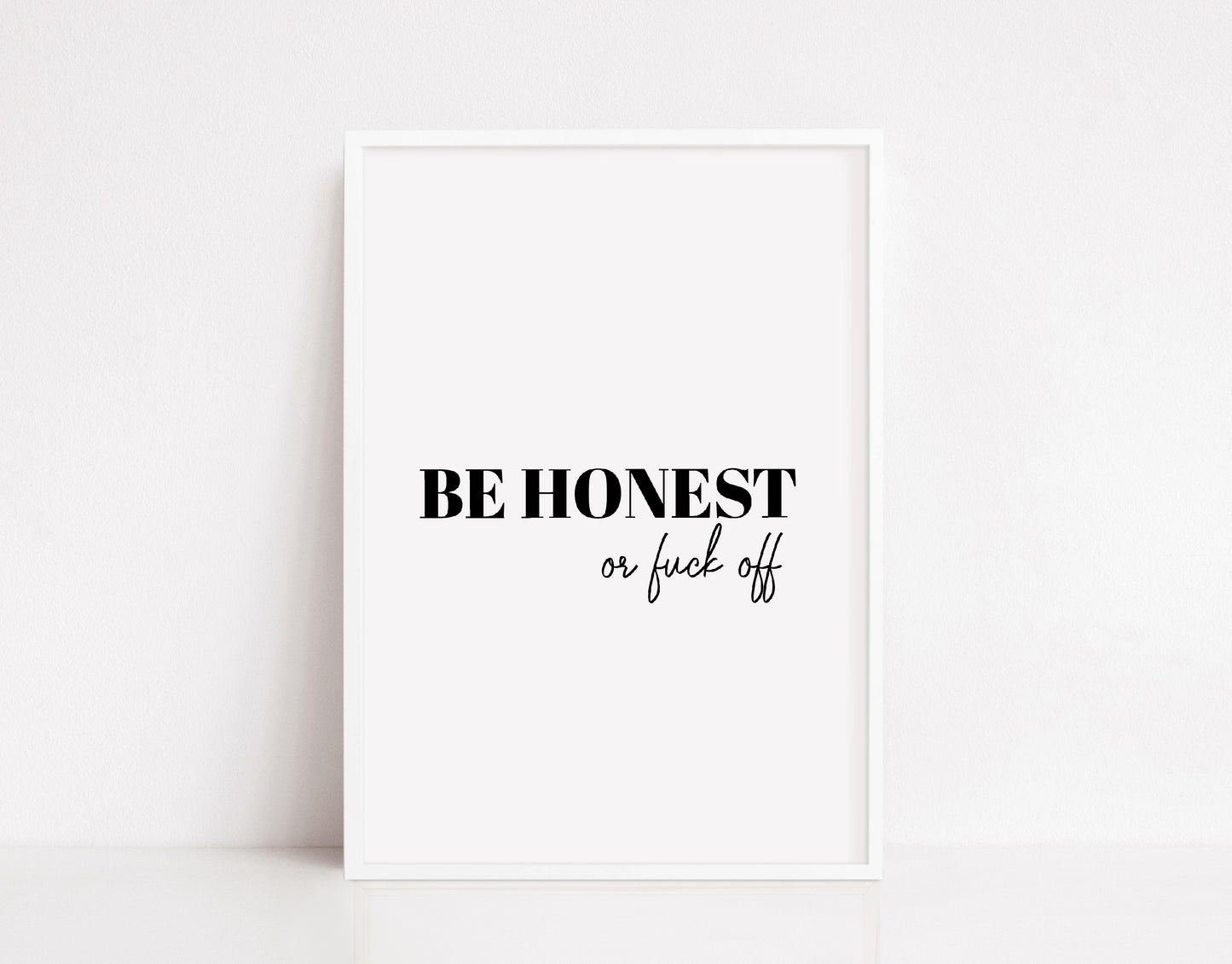 Quote Print | Be Honest Or Fuck Off | Funny Print