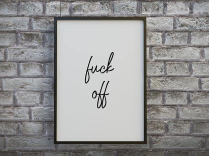 Quote Print | Fuck Off | Funny Print