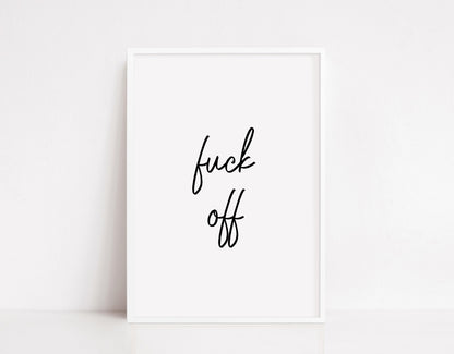 Quote Print | Fuck Off | Funny Print