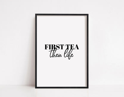 Kitchen Print | First Tea Then Life | Quote Print