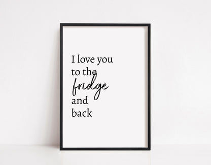 Kitchen Print | I Love You To The Fridge & Back | Quote Print