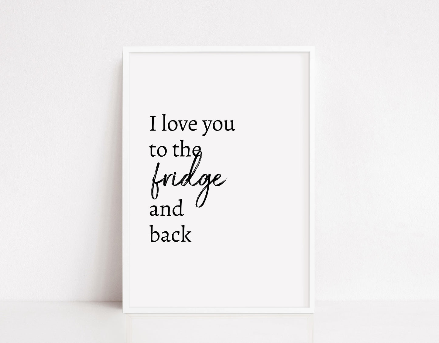 Kitchen Print | I Love You To The Fridge & Back | Quote Print