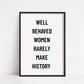 Quote Print | Well Behaved Women Rarely Make History | Motivational Print | Inspirational Print