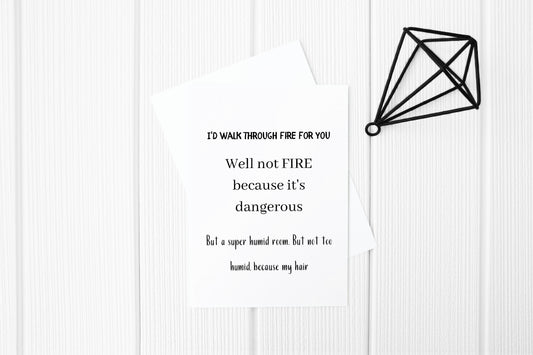 Valentines Card | I'd Walk Through Fire For You | Funny Card | Joke Card
