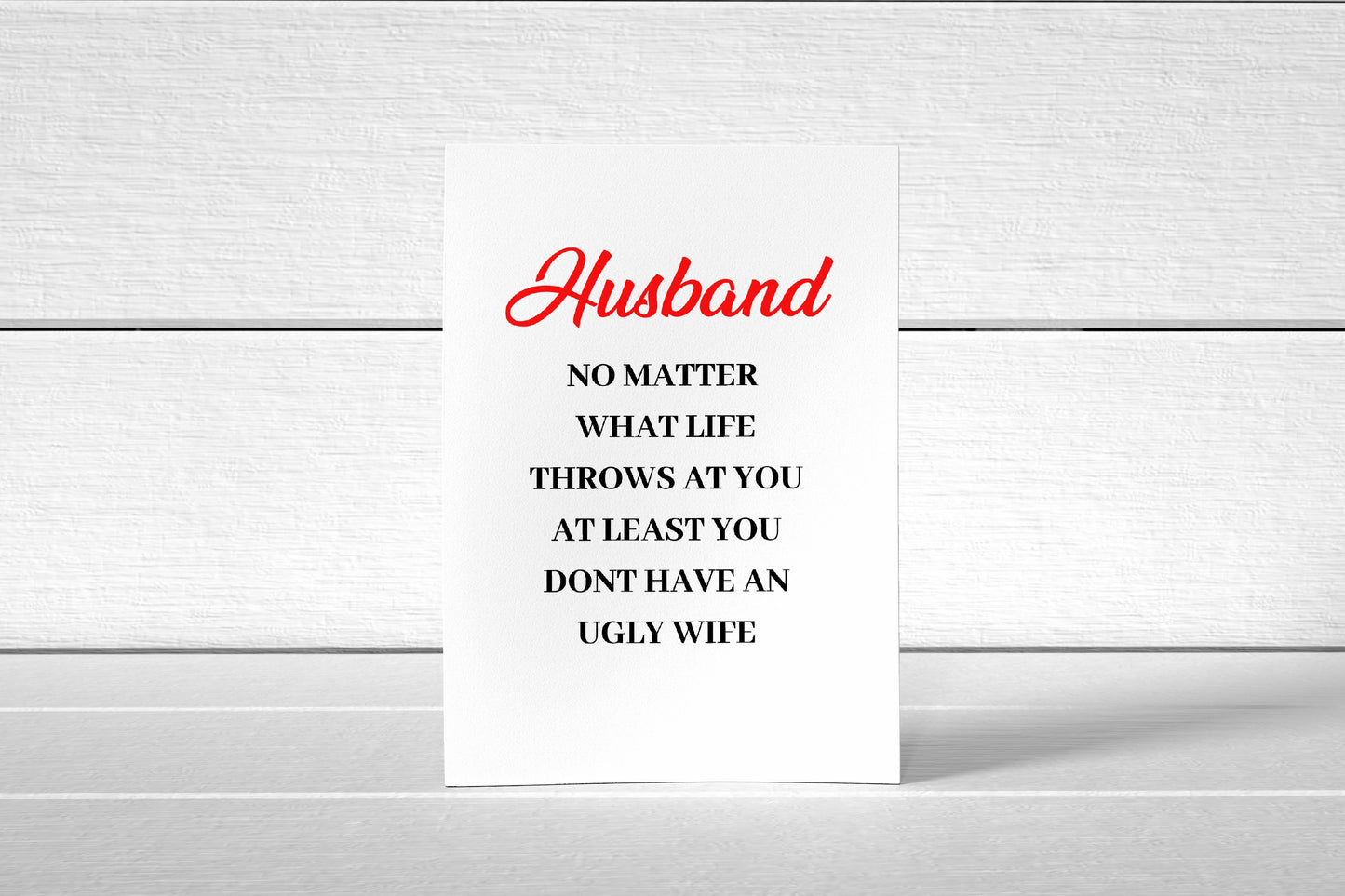 Valentines Card | Husband, No Matter What Life Throws At You, At Least You Don't Have An Ugly Wife | Funny Card