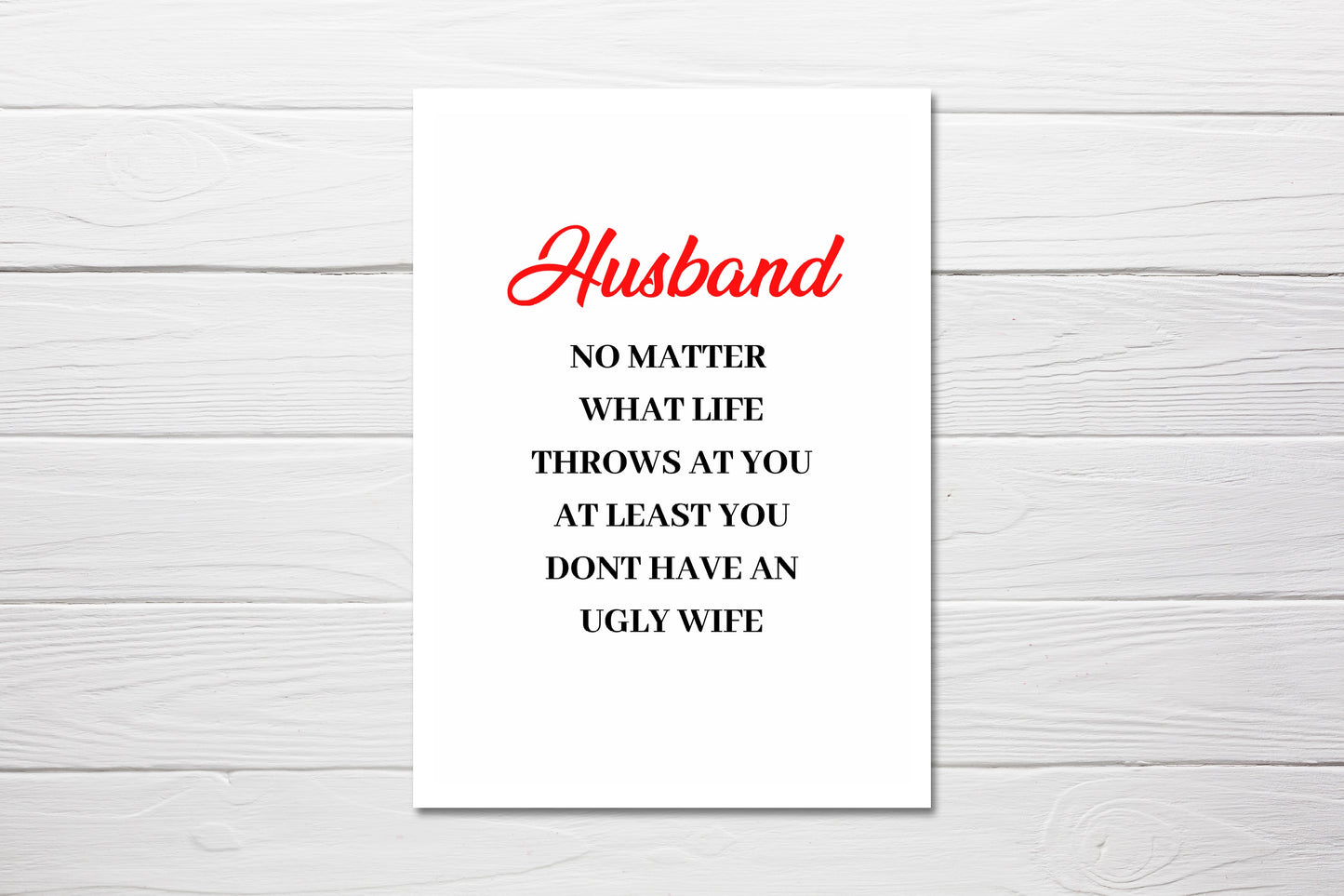 Valentines Card | Husband, No Matter What Life Throws At You, At Least You Don't Have An Ugly Wife | Funny Card
